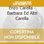 Enzo Carella - Barbara Ed Altri Carella cd musicale