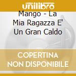 Mango - La Mia Ragazza E' Un Gran Caldo cd