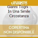 Gianni Togni - In Una Simile Circostanza cd musicale