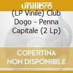 (LP Vinile) Club Dogo - Penna Capitale (2 Lp) lp vinile