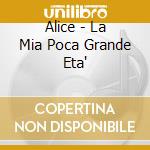 Alice - La Mia Poca Grande Eta' cd