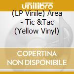 (LP Vinile) Area - Tic &Tac (Yellow Vinyl) vinile