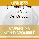 (LP Vinile) Ron - Le Voci Del Ondo (Magenta) vinile