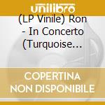 (LP Vinile) Ron - In Concerto (Turquoise Vinyl) (Limited Edition 300 Cp) (2Lp) vinile
