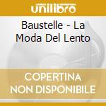 Baustelle - La Moda Del Lento cd