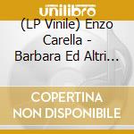 (LP Vinile) Enzo Carella - Barbara Ed Altri Carella vinile