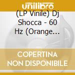 (LP Vinile) Dj Shocca - 60 Hz (Orange Smoke/Red Marble Vinyl) vinile