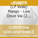 (LP Vinile) Mango - Live Dove Vai (2 Lp 180 Gr. Blu Trasparente) vinile
