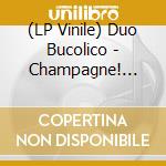 (LP Vinile) Duo Bucolico - Champagne! (180 G) (White Vinyl) (Signed) vinile