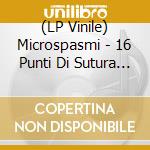 (LP Vinile) Microspasmi - 16 Punti Di Sutura (Green Marble Vinyl) (2 Lp) vinile