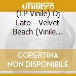 (LP Vinile) Dj Lato - Velvet Beach (Vinile Autografato) vinile