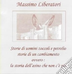 Massimo Liberatori - La Storia Dell'asino Che Non C'e' Piu' cd musicale di Massimo Liberatori