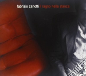 Fabrizio Zanotti - Il Ragno Nella Stanza cd musicale di Fabrizio Zanotti