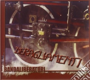 Bandaliberatori - Deragliamenti cd musicale di BANDALIBERATORI