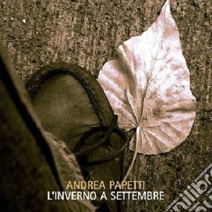 Andrea Papetti- L'inverno A Settembre cd musicale di Andrea Papetti