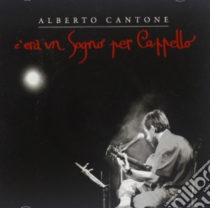 Alberto Cantone - C'era Un Sogno Per Cappello cd musicale di Alberto Cantone