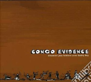 Dinamitri Jazz Folklore & Sadiq Bey - Congo Evidence cd musicale di DINAMITRI JAZZ FOLK
