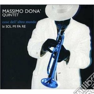 Massimo Dona' Quintet - Cose Dell'altro Mondo cd musicale di DONA' MASSIMO