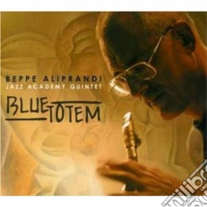 Beppe Aliprandi Jazz Academy Quintet - Blue Totem cd musicale di Beppe Aliprandi