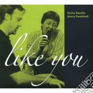 Enrico Bacchia & Marco Ponchiroli - Like You cd musicale di Bacchia e.& m.ponchiroli