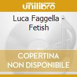 Luca Faggella - Fetish