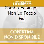 Combo Farango - Non Lo Faccio Piu' cd musicale di Farango Combo