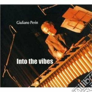 Giuliano Perin - Into The Vibes cd musicale di Giuliano Perin