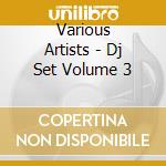 Various Artists - Dj Set Volume 3 cd