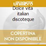 Dolce vita italian discoteque cd