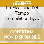 La Macchina Del Tempo Compilation By Robbie & Alex Nocera cd