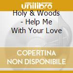 Holy & Woods - Help Me With Your Love cd