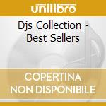Djs Collection - Best Sellers cd musicale di ARTISTI VARI