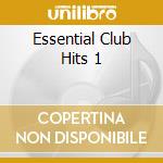 Essential Club Hits 1 cd musicale di ARTISTI VARI