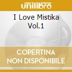 I Love Mistika Vol.1 cd