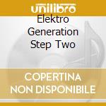 Elektro Generation Step Two cd musicale di ARTISTI VARI