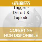 Trigger - Distort & Explode cd