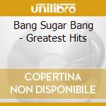 Bang Sugar Bang - Greatest Hits cd