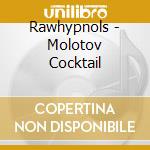 Rawhypnols - Molotov Cocktail cd