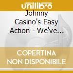Johnny Casino's Easy Action - We've Forgotten More Than You'll Ever Know cd musicale di Johnny Casino's Easy Action