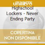 Highschool Lockers - Never Ending Party cd musicale di Highschool Lockers