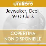 Jaywalker, Dee - 59 O Clock