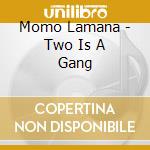 Momo Lamana - Two Is A Gang cd