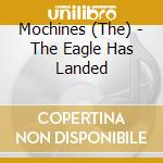 Mochines (The) - The Eagle Has Landed cd