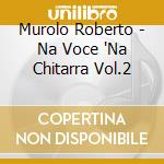 Murolo Roberto - Na Voce 'Na Chitarra Vol.2 cd