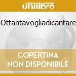 Ottantavogliadicantare cd