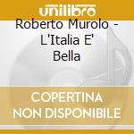 Roberto Murolo - L'Italia E' Bella cd musicale di Roberto Murolo