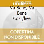 Va Bene, Va Bene Cosi'/live cd