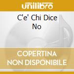 C'e' Chi Dice No cd
