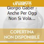 Giorgio Gaber - Anche Per Oggi Non Si Vola (2 Cd) cd