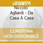 Niccolo' Agliardi - Da Casa A Casa cd musicale di AGLIARDI NICCOLO'
